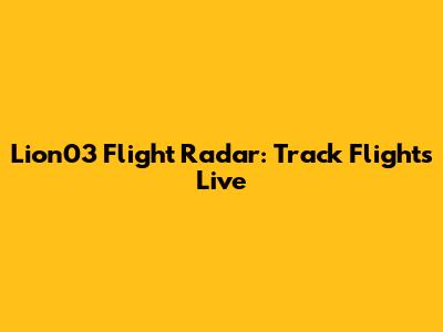 Lion03 Flight Radar: Track Flights Live