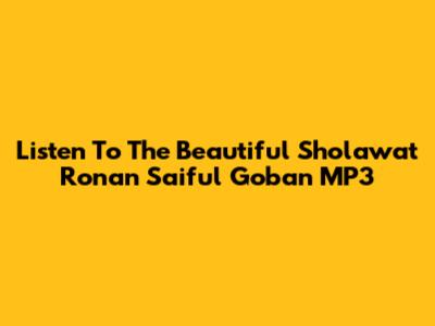 Listen To The Beautiful Sholawat Ronan Saiful Goban MP3