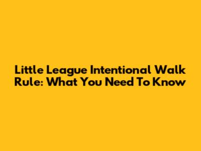 Little League Intentional Walk Rule: What You Need To Know