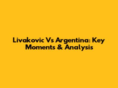 Livakovic Vs Argentina: Key Moments & Analysis