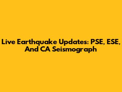 Live Earthquake Updates: PSE, ESE, And CA Seismograph