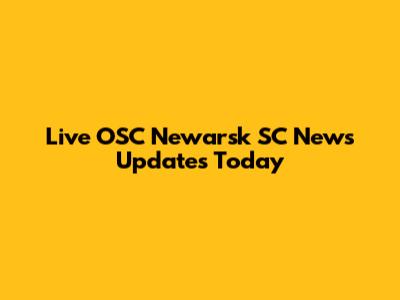 Live OSC Newarsk SC News Updates Today