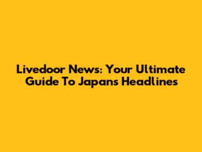 Livedoor News: Your Ultimate Guide To Japan's Headlines