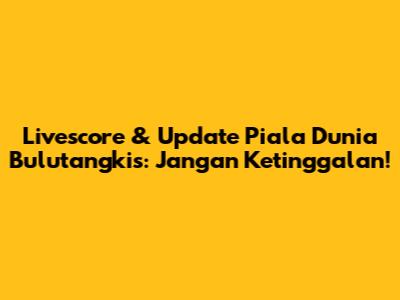 Livescore & Update Piala Dunia Bulutangkis: Jangan Ketinggalan!