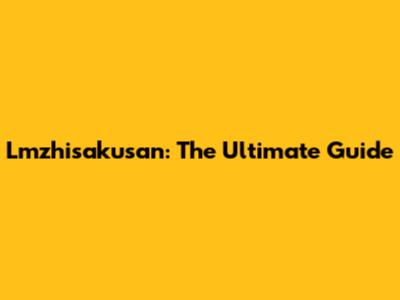 Lmzhisakusan: The Ultimate Guide