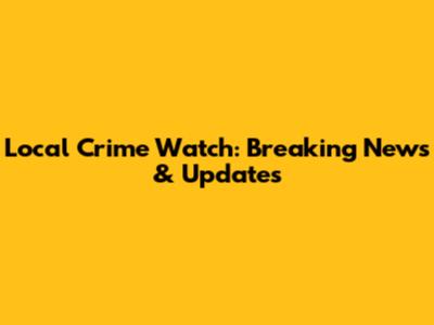 Local Crime Watch: Breaking News & Updates