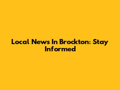 Local News In Brockton: Stay Informed