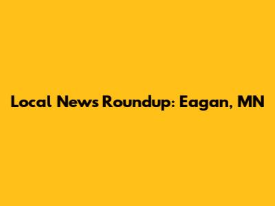 Local News Roundup: Eagan, MN