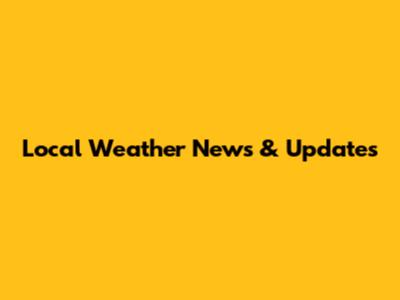 Local Weather News & Updates