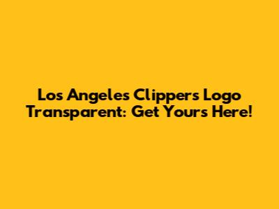 Los Angeles Clippers Logo Transparent: Get Yours Here!