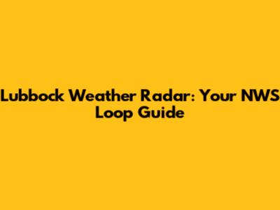 Lubbock Weather Radar: Your NWS Loop Guide
