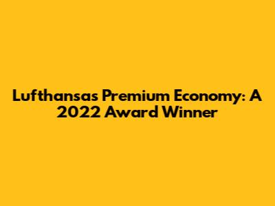 Lufthansa's Premium Economy: A 2022 Award Winner