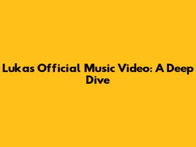 Luka's Official Music Video: A Deep Dive