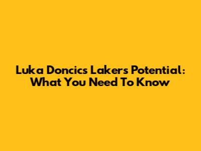 Luka Doncic's Lakers Potential: What You Need To Know