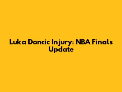 Luka Doncic Injury: NBA Finals Update