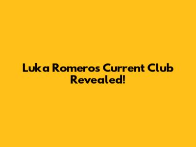 Luka Romero's Current Club Revealed!