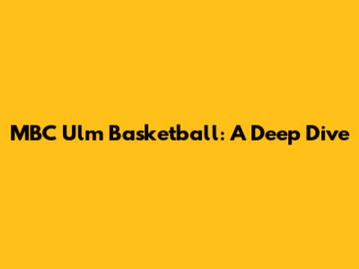 MBC Ulm Basketball: A Deep Dive