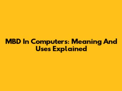 MBD In Computers: Meaning And Uses Explained