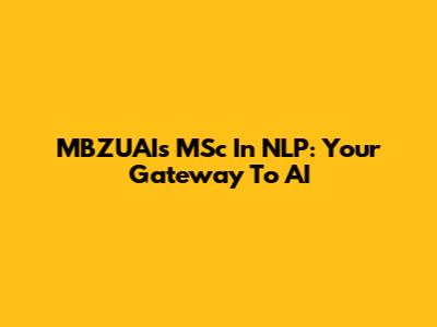 MBZUAI's MSc In NLP: Your Gateway To AI