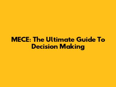 MECE: The Ultimate Guide To Decision Making