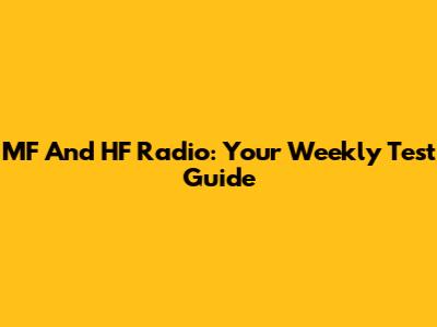 MF And HF Radio: Your Weekly Test Guide