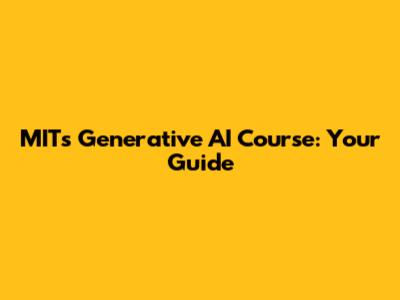 MIT's Generative AI Course: Your Guide