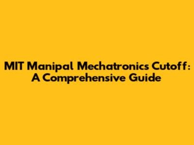 MIT Manipal Mechatronics Cutoff: A Comprehensive Guide