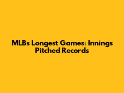 MLB's Longest Games: Innings Pitched Records