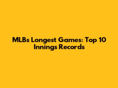 MLB's Longest Games: Top 10 Innings Records