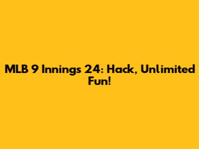 MLB 9 Innings 24: Hack, Unlimited Fun!