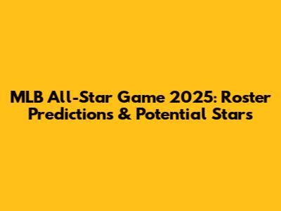 MLB All-Star Game 2025: Roster Predictions & Potential Stars