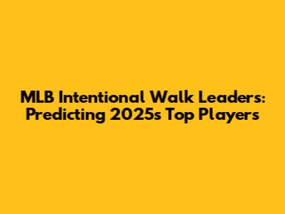 MLB Intentional Walk Leaders: Predicting 2025's Top Players