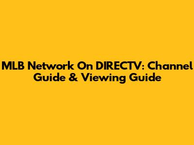 MLB Network On DIRECTV: Channel Guide & Viewing Guide