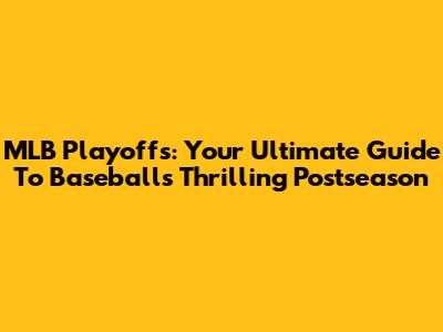 MLB Playoffs: Your Ultimate Guide To Baseball's Thrilling Postseason
