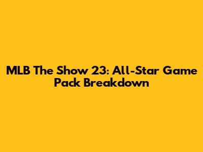 MLB The Show 23: All-Star Game Pack Breakdown