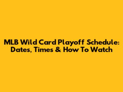 MLB Wild Card Playoff Schedule: Dates, Times & How To Watch
