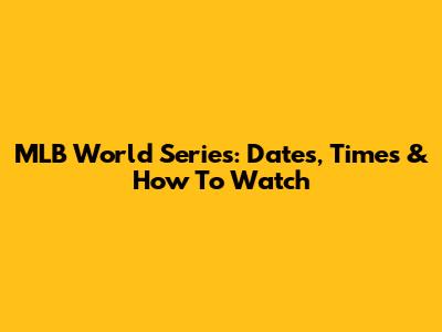 MLB World Series: Dates, Times & How To Watch