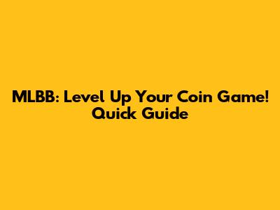MLBB: Level Up Your Coin Game! Quick Guide