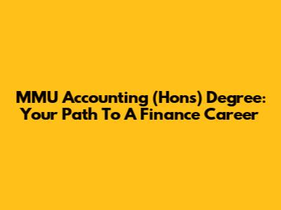 MMU Accounting (Hons) Degree: Your Path To A Finance Career