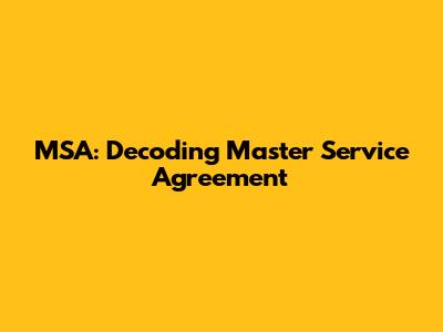 MSA: Decoding Master Service Agreement