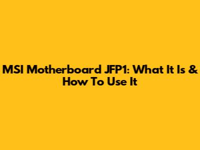 MSI Motherboard JFP1: What It Is & How To Use It
