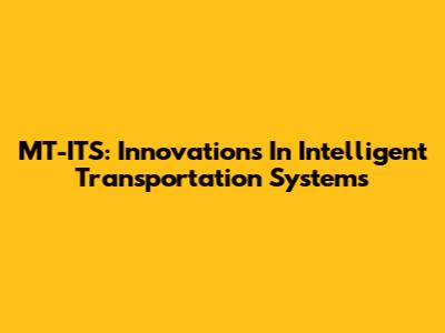 MT-ITS: Innovations In Intelligent Transportation Systems