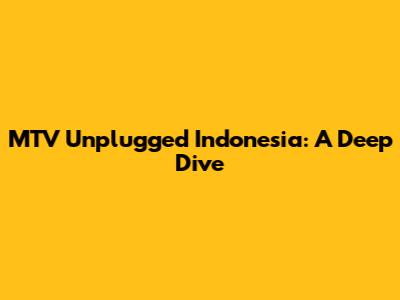 MTV Unplugged Indonesia: A Deep Dive