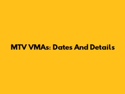 MTV VMAs: Dates And Details