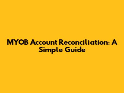 MYOB Account Reconciliation: A Simple Guide