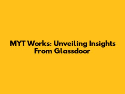 MYT Works: Unveiling Insights From Glassdoor