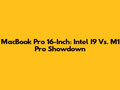 MacBook Pro 16-Inch: Intel I9 Vs. M1 Pro Showdown