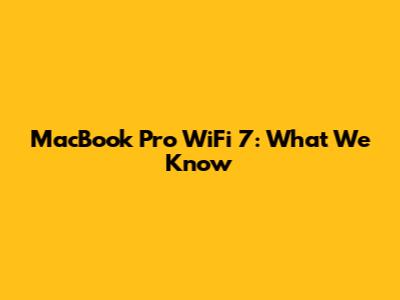 MacBook Pro WiFi 7: What We Know