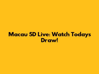 Macau 5D Live: Watch Today's Draw!