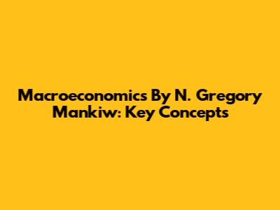 Macroeconomics By N. Gregory Mankiw: Key Concepts